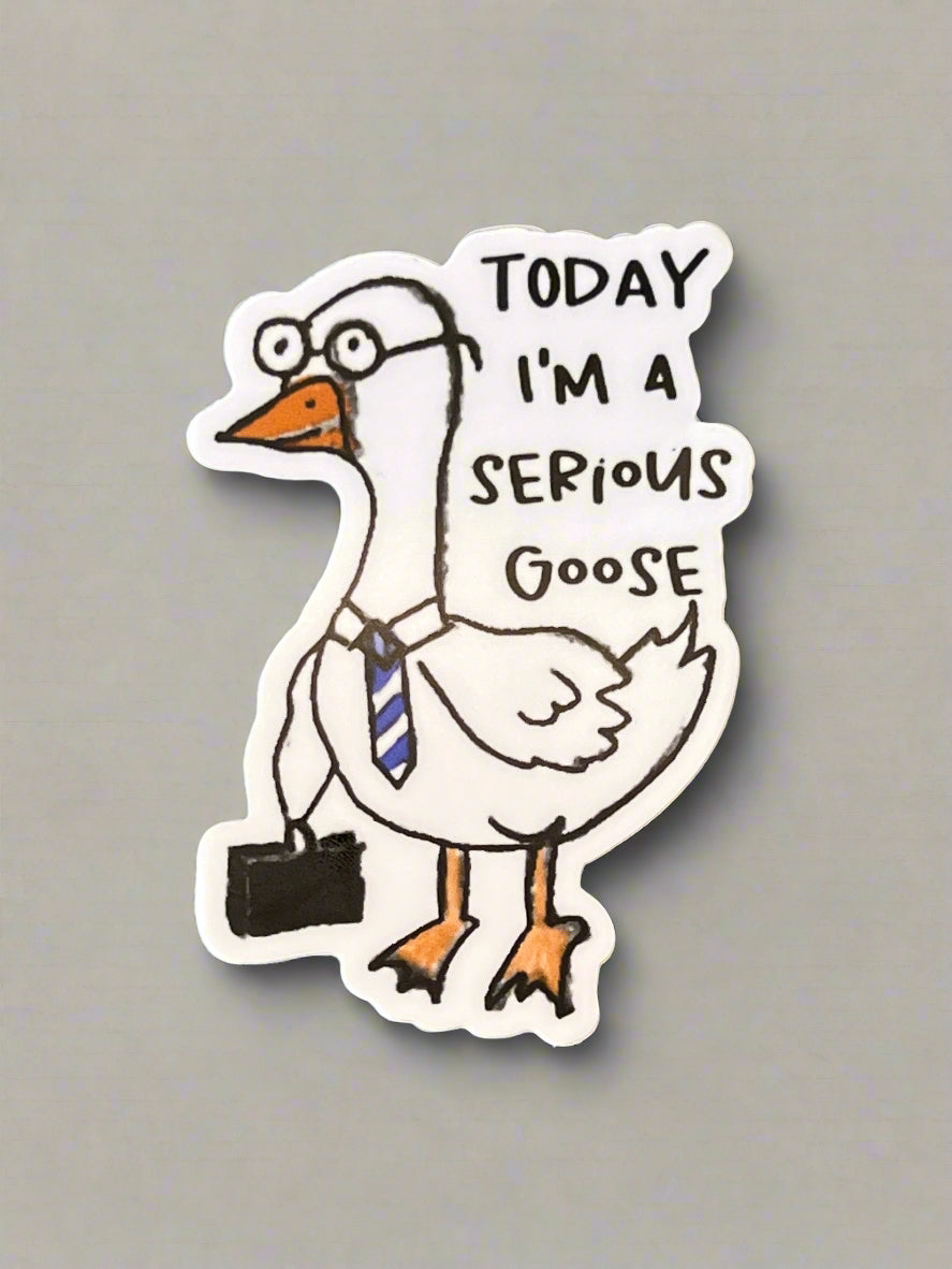 today I'm a serious goose - sticker