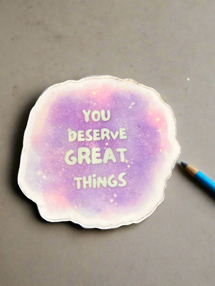 Sticker with 'You deserve great things'