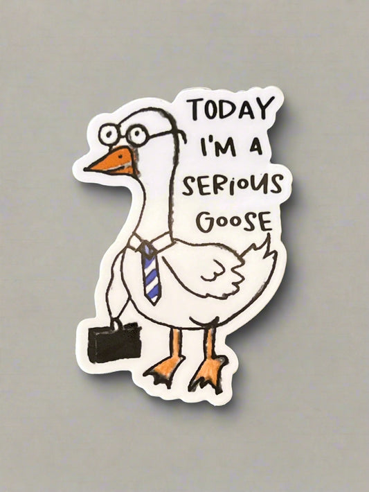 today I'm a serious goose - sticker